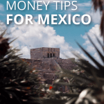 These priceless money tips for mexico can save you all kinds of confusion during your travels.